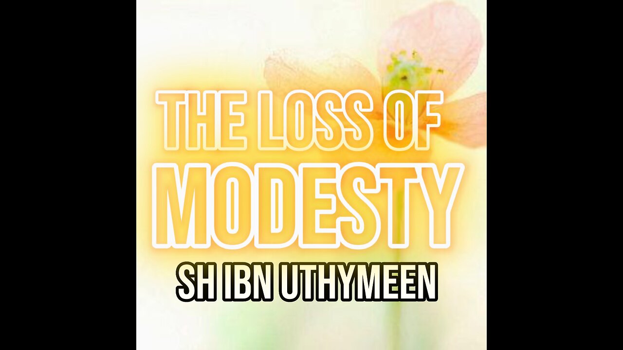 The Loss of Modesty by Sheikh Muhammad Ibn Uthymeen رَحِمَهُ ٱللَّٰهُ ‎⁦