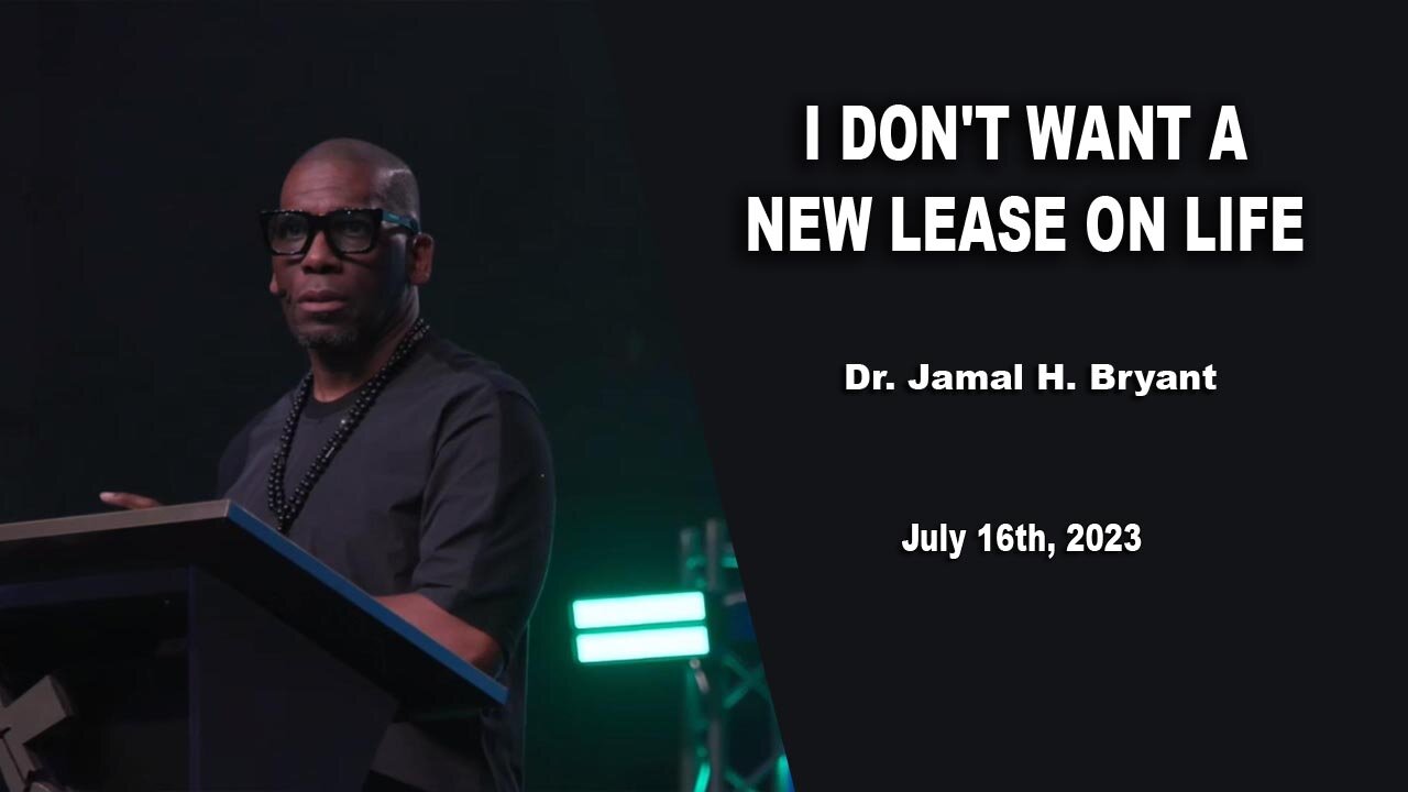 Dr. Jamal H. Bryant, - I DON'T WANT A NEW LEASE ON LIFE - July 16th, 2023