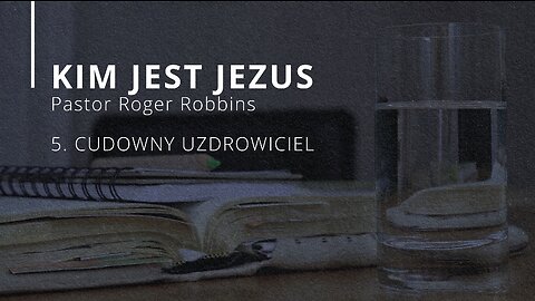 2023.05.03 - ChIBiM - KIM JEST JEZUS cz5 - CUDOWNY UZDROWICIEL - Pastor Roger