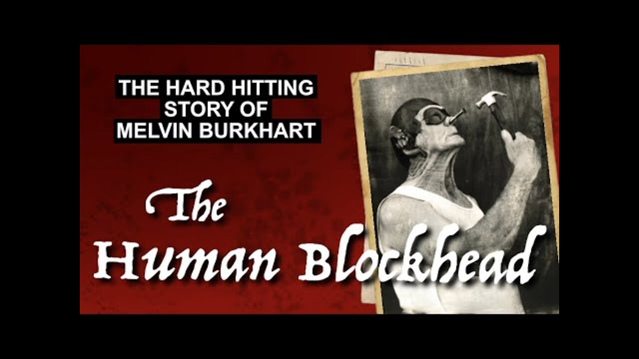 The Hard Hitting Story of Melvin Burkhart (The Human BlockHead)