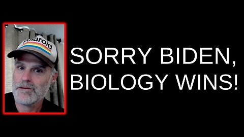 Sorry Biden, Biology Wins!