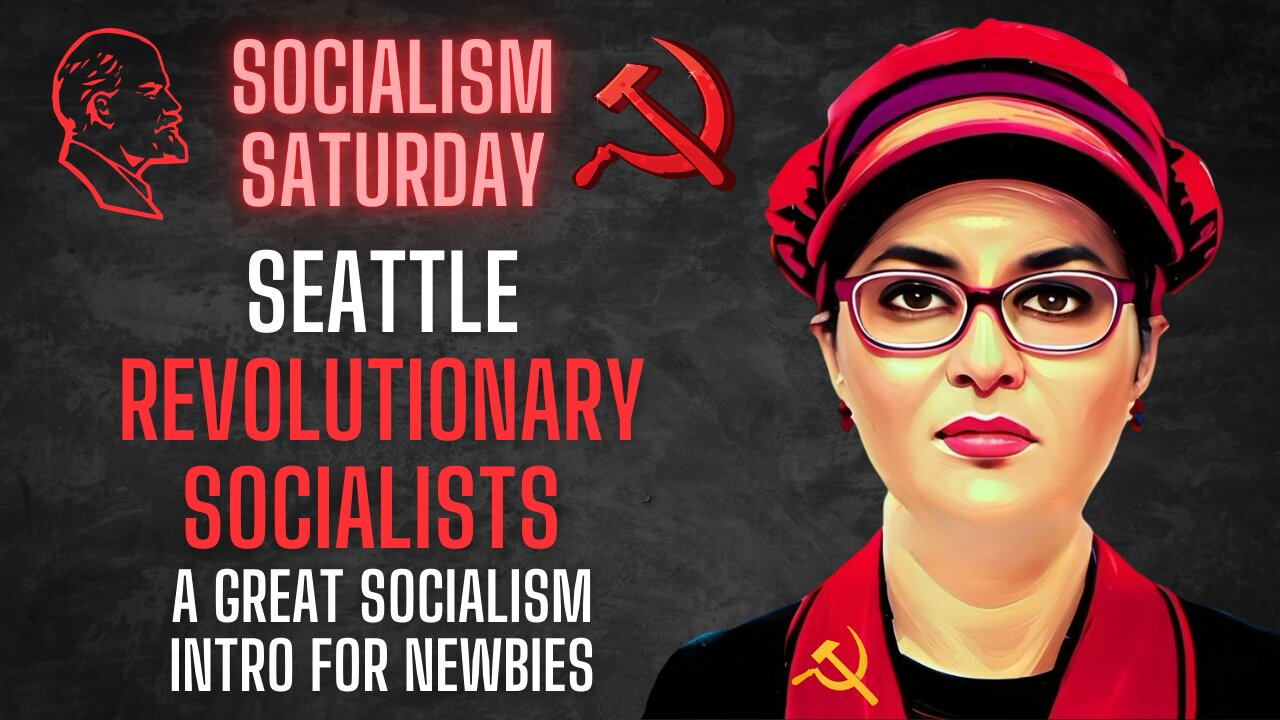 Socialism Saturday: Seattle Revolutionary Socialists Marathon (great intro for newbies)