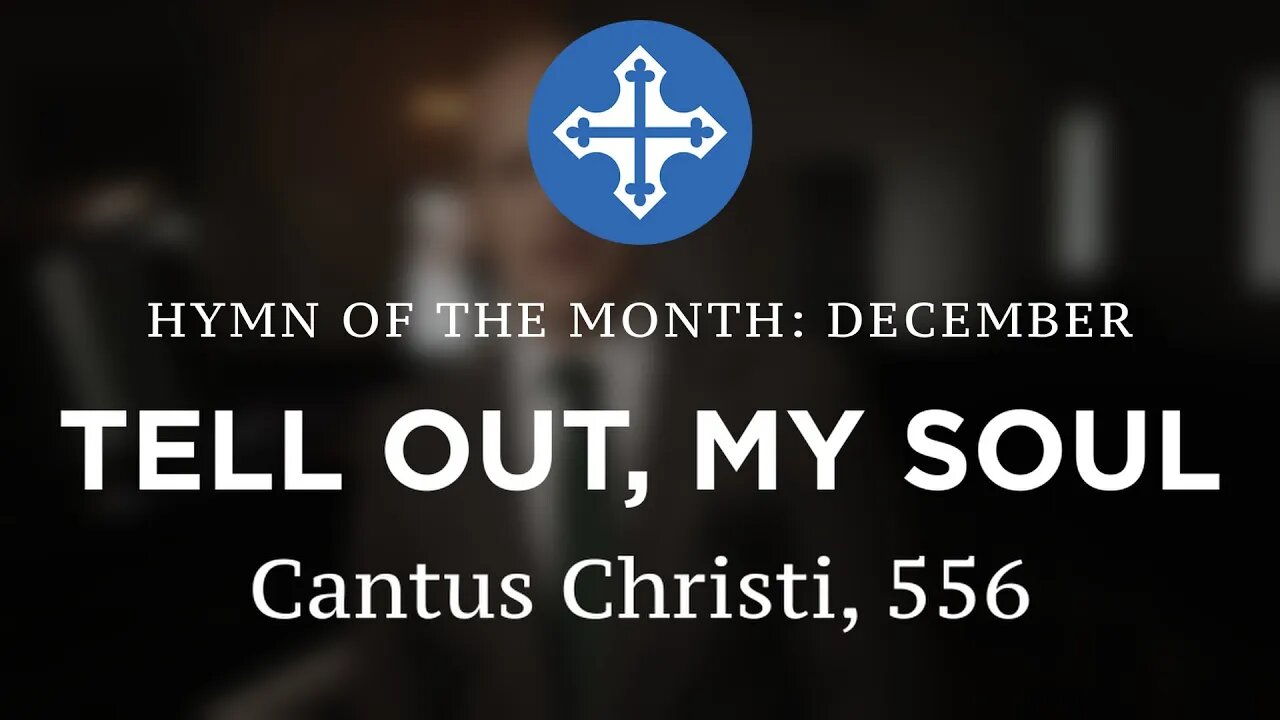 Hymn of the Month - DECEMBER 2023 "Tell Out, My Soul"