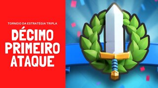 TORNEIO DA ESTRATÉGIA TRIPLA ATAQUE #11 - CLASH ROYALE