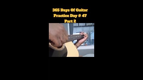 365 Days Of Guitar Practice Day 47 Part 2