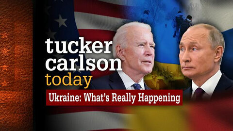 Ukraine: What's Really Happening | Tucker Carlson Today