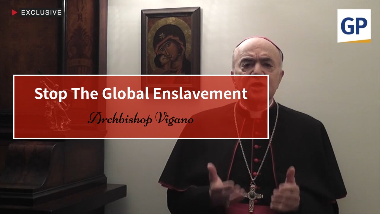 Archbishop Vigano's Desperate Plea to Humanity - STOP THE GLOBAL ENSLAVEMENT!