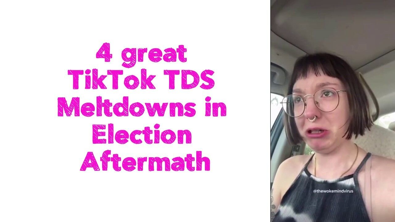 4 great TikTok TDS Meltdowns in Election Aftermath