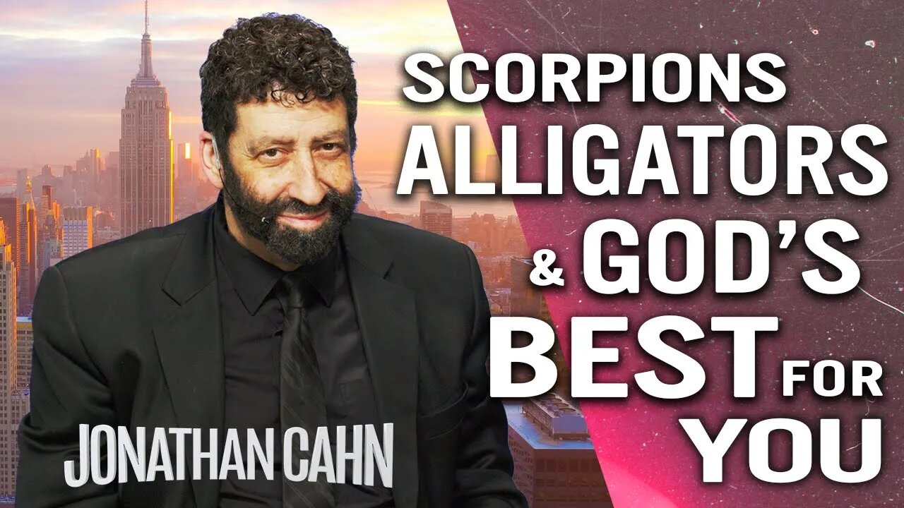 Scorpions, Alligators, and God’s Best for Your Life | Jonathan Cahn Sermon