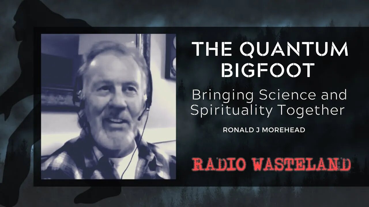 Ronald Morehead: The Quantum Bigfoot: Bringing Science and Spirituality Together