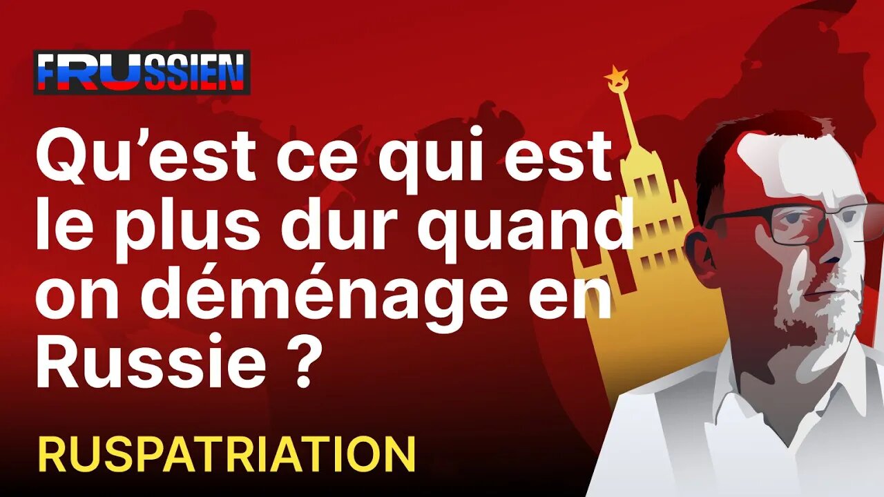 Qu'est ce qui est le plus dur quand on déménage en Russie ?