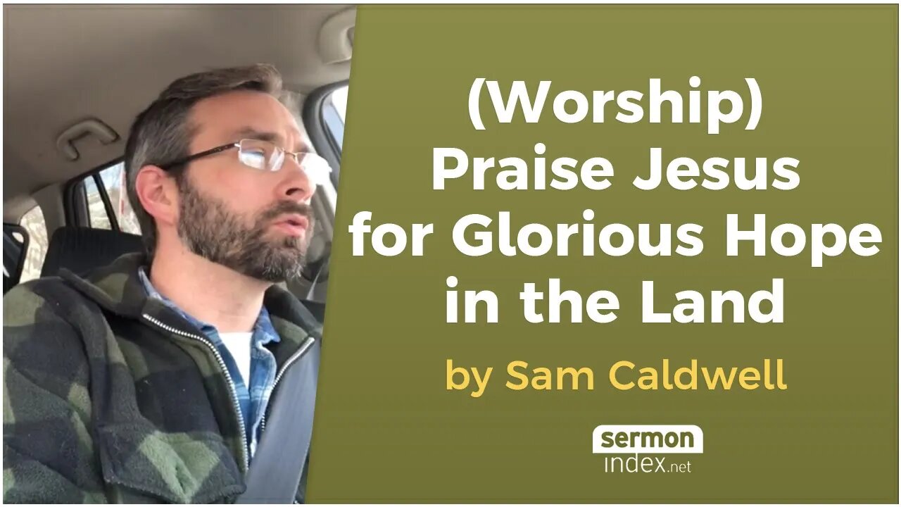 (Worship) Praise Jesus for Glorious Hope in the Land by Sam Caldwell