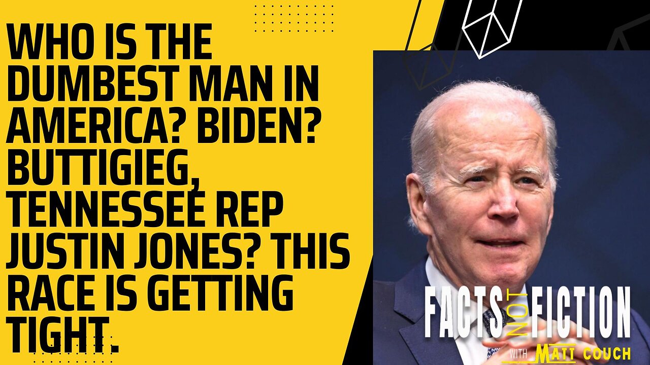 Who Is The Dumbest Man In America? Biden? Buttigieg? Tennessee Rep Justin Jones? This Race Is Getting Tight | Facts Not Fiction With Matt Couch