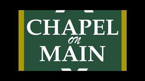 'Chapel On Main' Sunday Service on April 3rd 2022