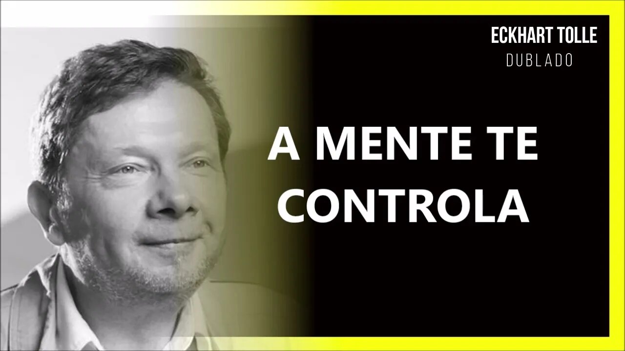 COMO A MENTE TE CONTROLA, ECKHART TOLLE DUBLADO