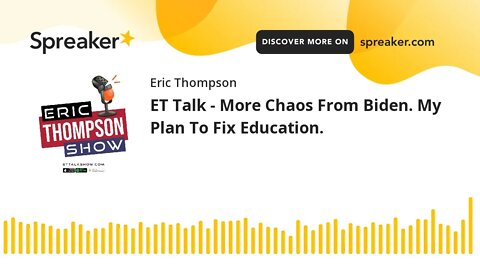 ET Talk - More Chaos From Biden. My Plan To Fix Education.