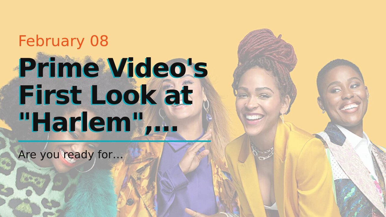 Prime Video's First Look at "Harlem", Prime Video's Well-Moisturized Comedy Series Starring Mea...