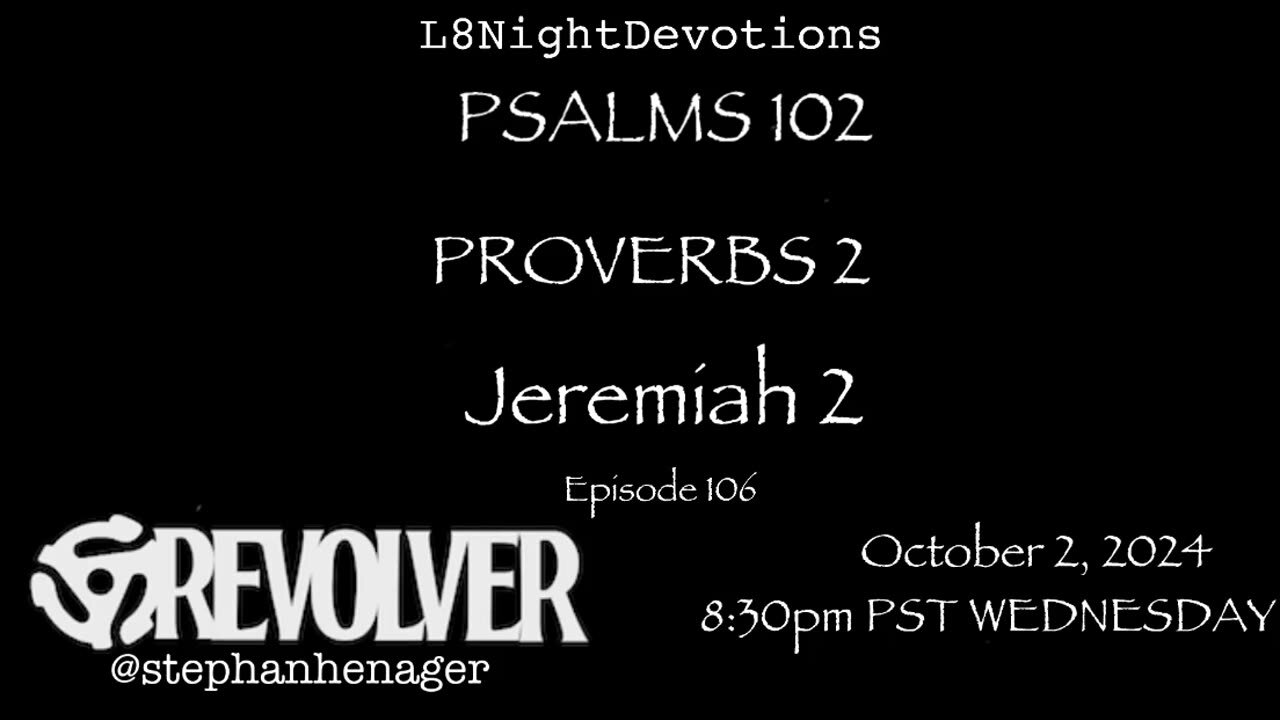 L8NIGHTDEVOTIONS REVOLVER -PSALM 102- PROVERBS 2- JEREMIAH 2- READING WORSHIP PRAYERS