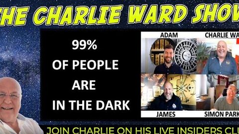 99% OF PEOPLE ARE IN THE DARK WITH ADAM, JAMES, SIMON PARKES & CHARLIE WARD