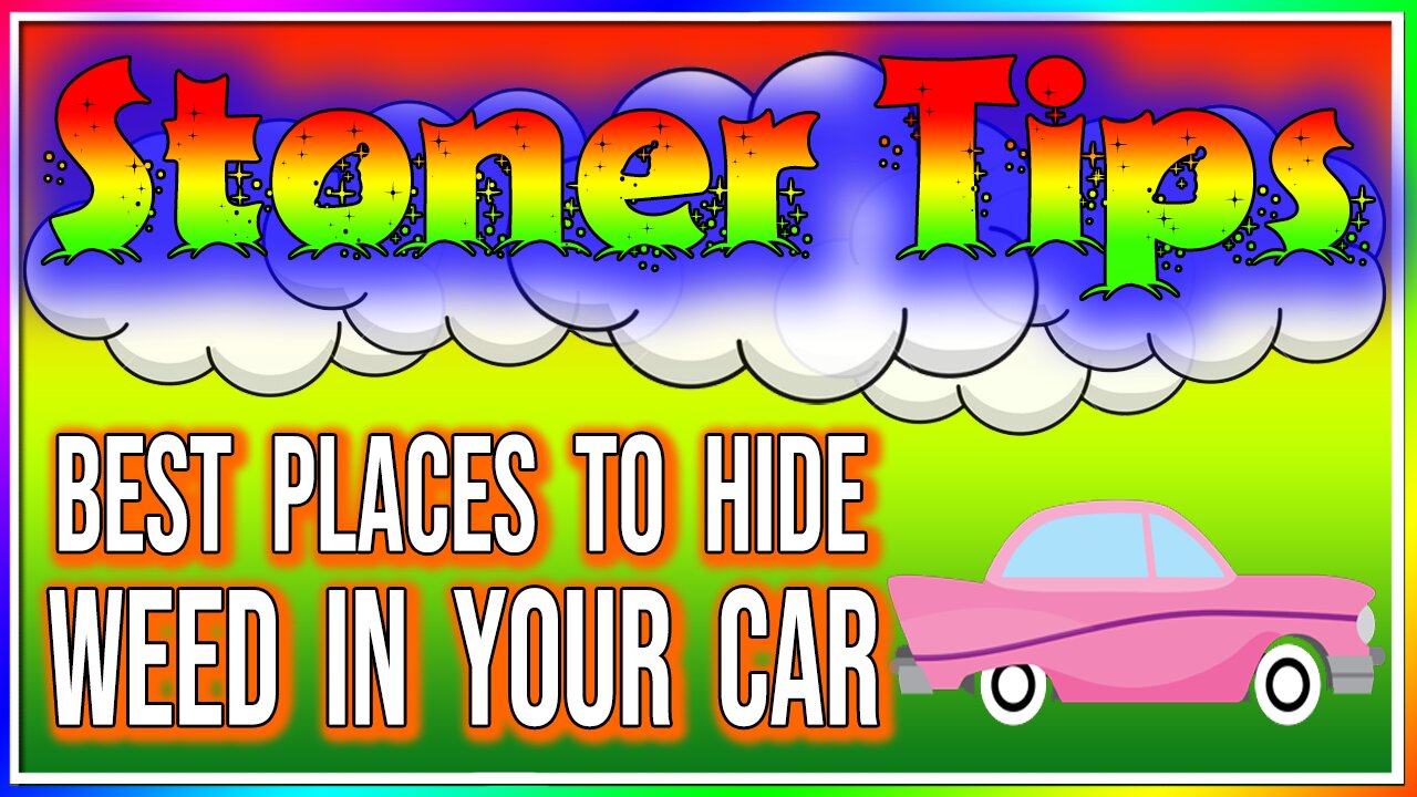 STONER TIPS #39: BEST PLACES TO HIDE WEED IN YOUR CAR!