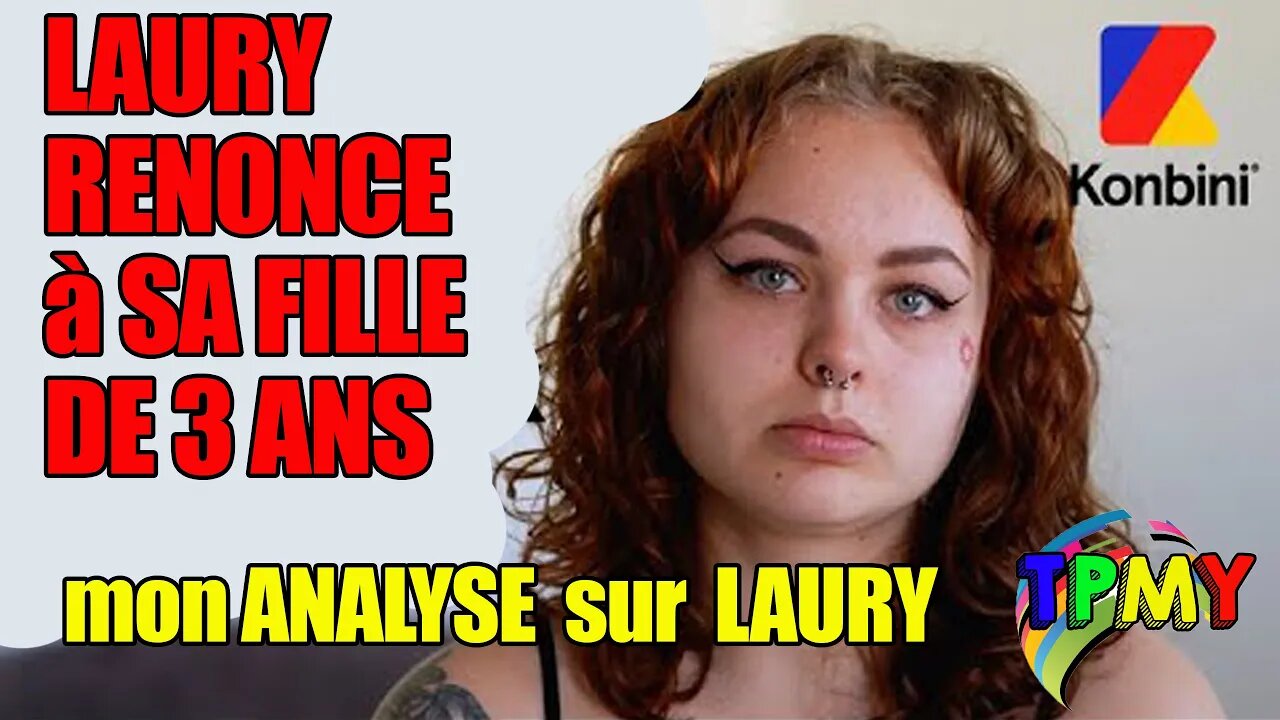 LAURY ABONDONNE sa fille de 3 ans ! mon analyse #vidéoscopie #konbini