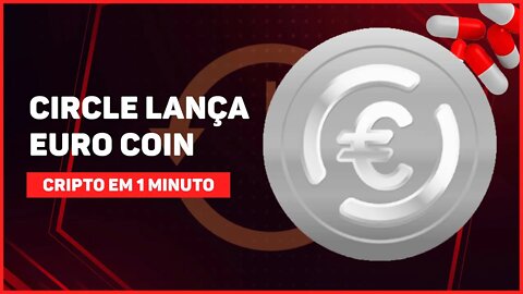 C1: CIRCLE LANÇA EURO COIN; STABLECOIN 100% LASTREADA EM EURO