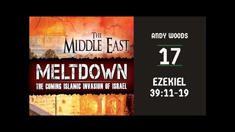 Middle East Meltdown 17. Dr. Andy Woods