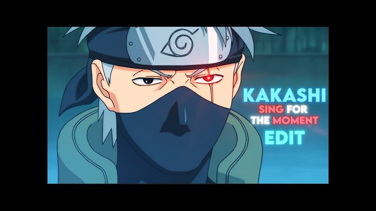 Kakashi Hatake - Sing For The Moment Edit