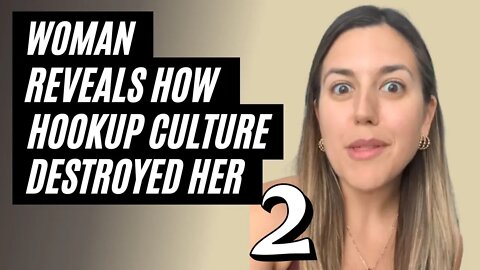 Woman Reveals How Hookup Culture Destroyed Her, Part 2. Woman loses her self worth to hookup culture