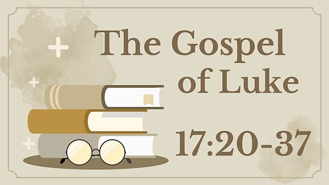 64 Luke 17:20-37 (The coming kingdom)