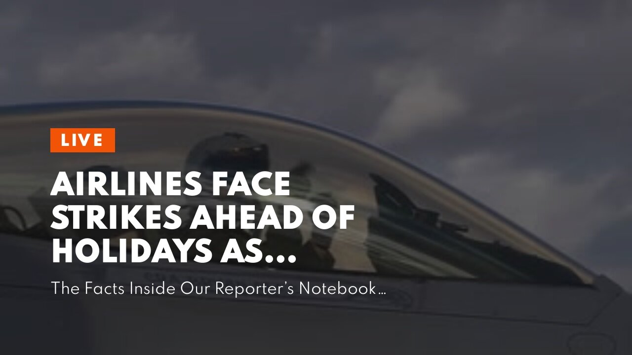 Airlines face strikes ahead of holidays as industry struggles to recover from lockdowns