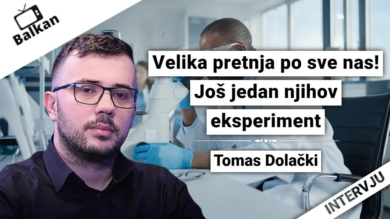 Tomas Dolački-Velika pretnja po sve nas!Još jedan njihov eksperiment