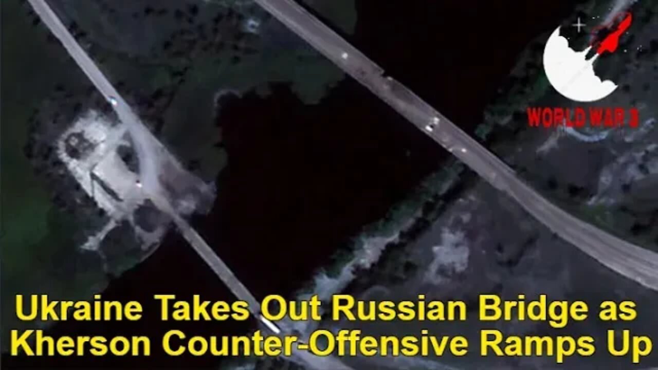 Ukraine Takes Out Russian Bridge as Kherson Counter-Offensive Ramps Up - World war 3
