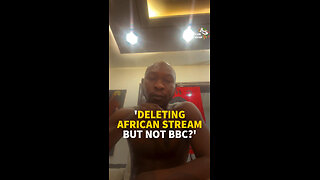 'DELETING AFRICAN STREAM, BUT NOT BBC?'