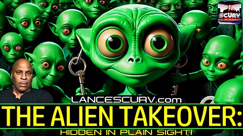 THE ALIEN TAKEOVER: HIDDEN IN PLAIN SIGHT! | LANCESCURV