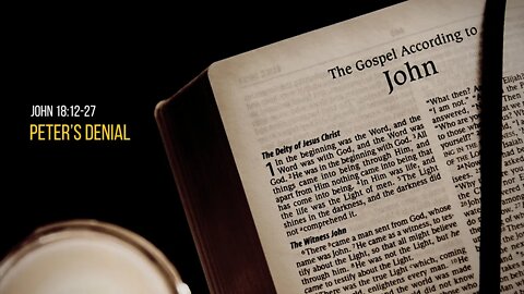 John 18:12-27: Peter’s Denial