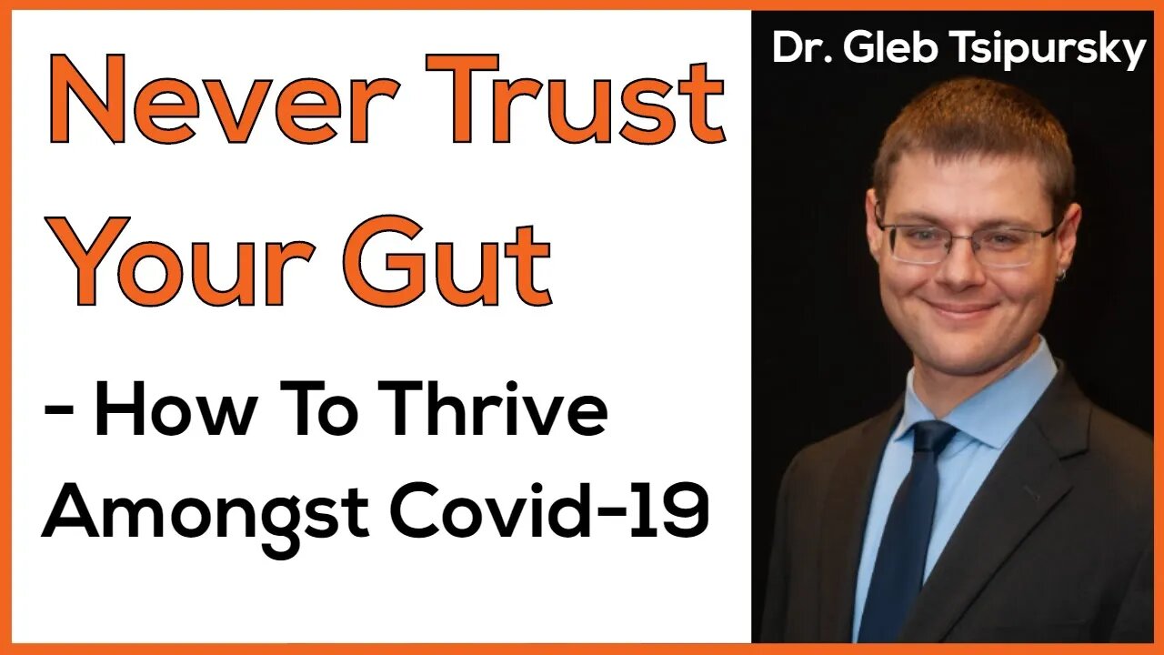 Never Trust Your Gut - How To Thrive Amongst COVID-19 - Dr. Gleb Tsipursky, PHD