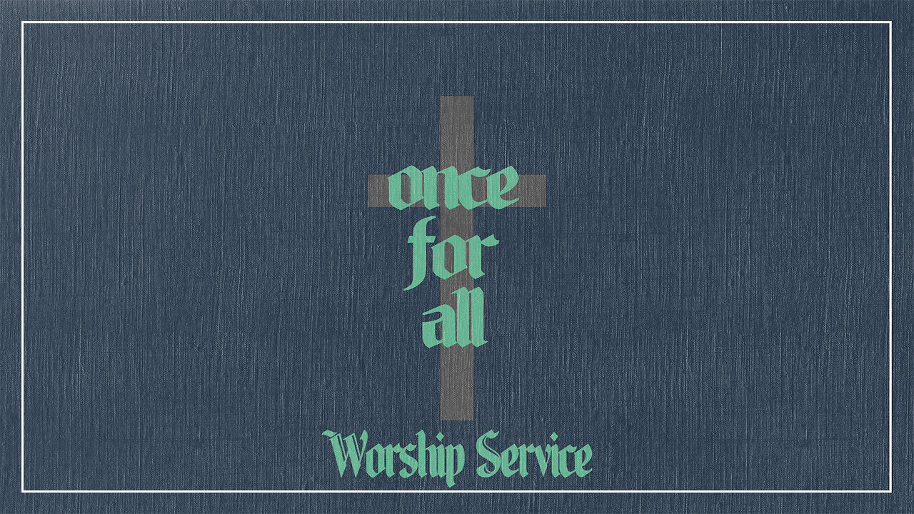 Once For All - Worship Service - 10/8/23