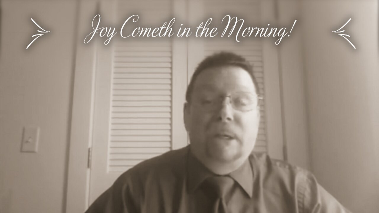 Joy Cometh in the Morning