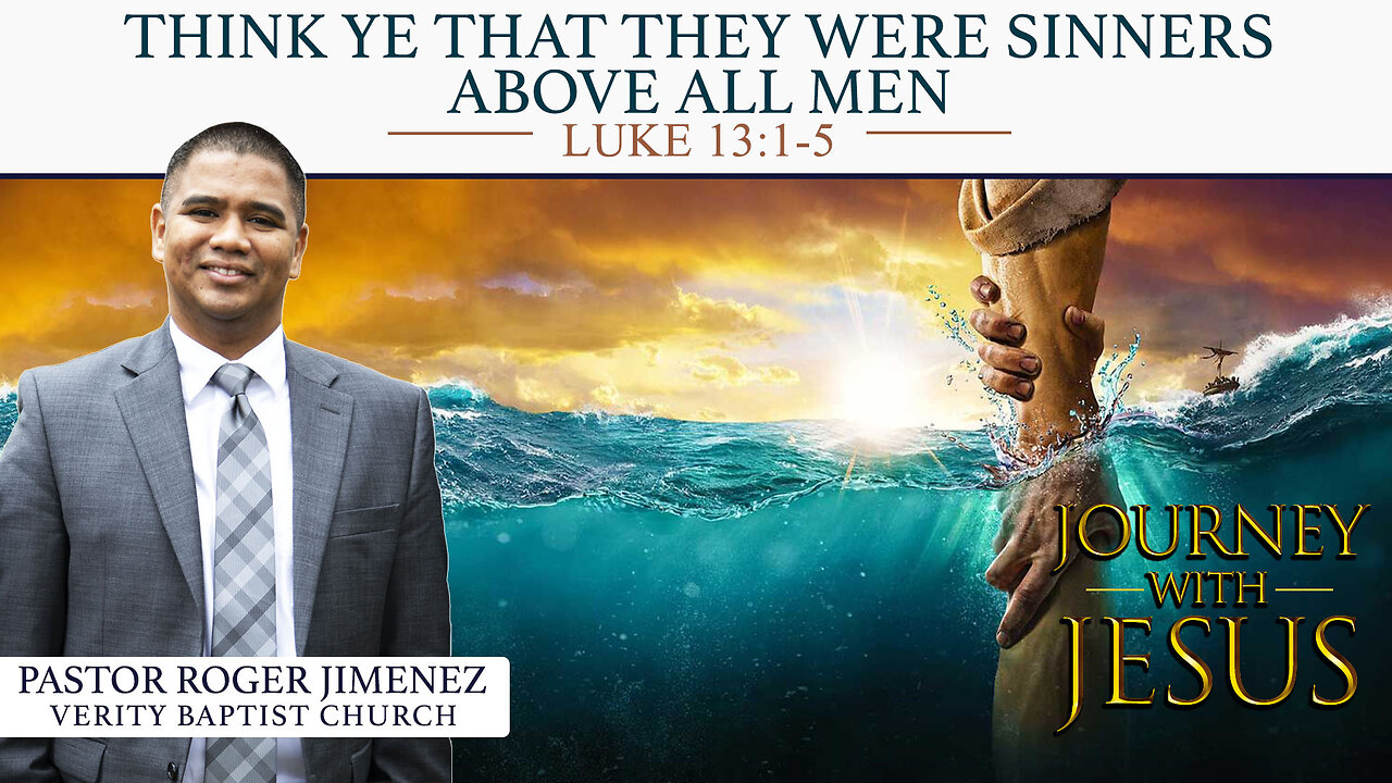 Think Ye that They Were Sinners Above All Men (Luke 13: 1-5) | Pastor Roger Jimenez