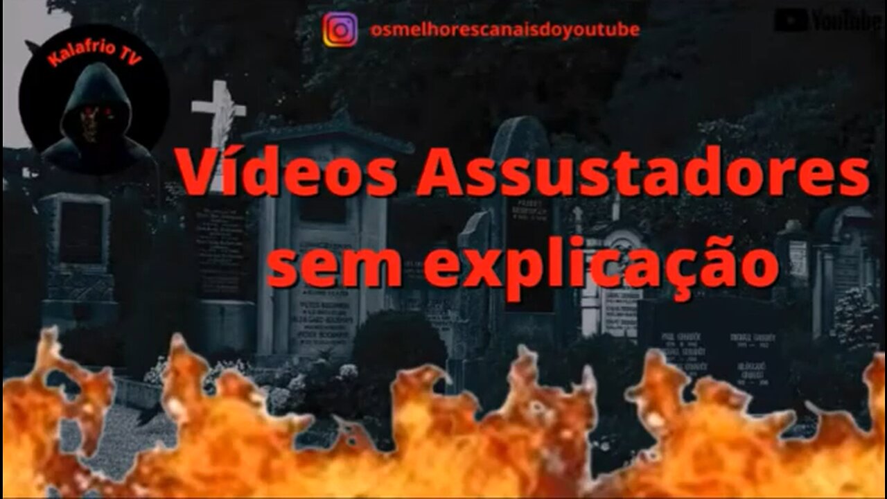 Vídeos assustadores sem explicação