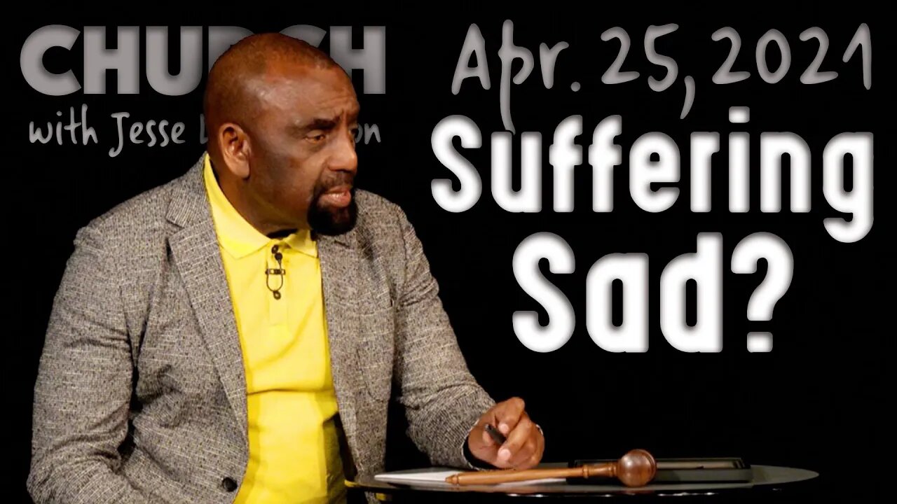 04/25/21 Why Is Suffering Sad? (Church)