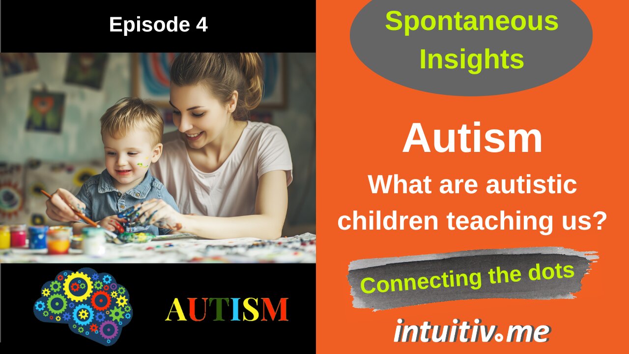 Autism: What are autistic children teaching us? Spontaneous Insights Ep 4