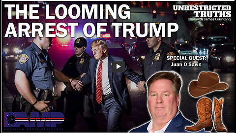 JUAN O SAVIN -Looming Arrest of Trump | Unrestricted Truths Ep. 308