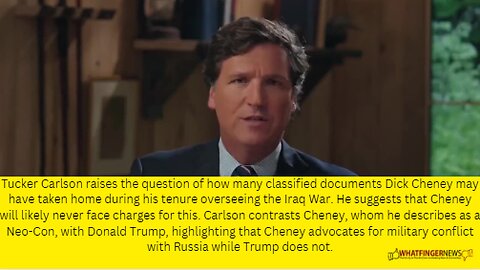 Tucker Carlson raises the question of how many classified documents Dick Cheney