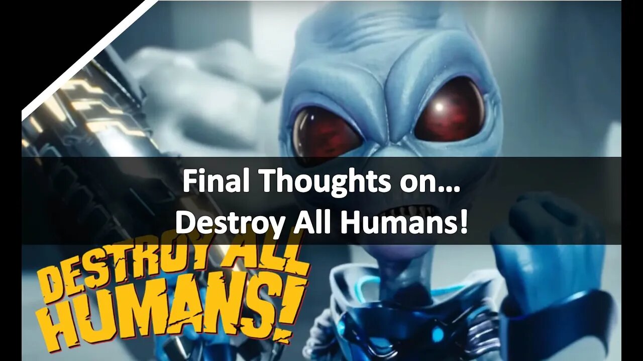 Final Thoughts On...Destroy All Humans!