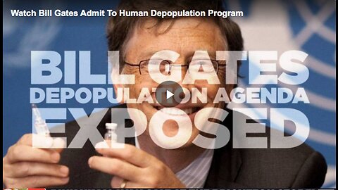 Bill Gates admit his involvement in depopulation programs