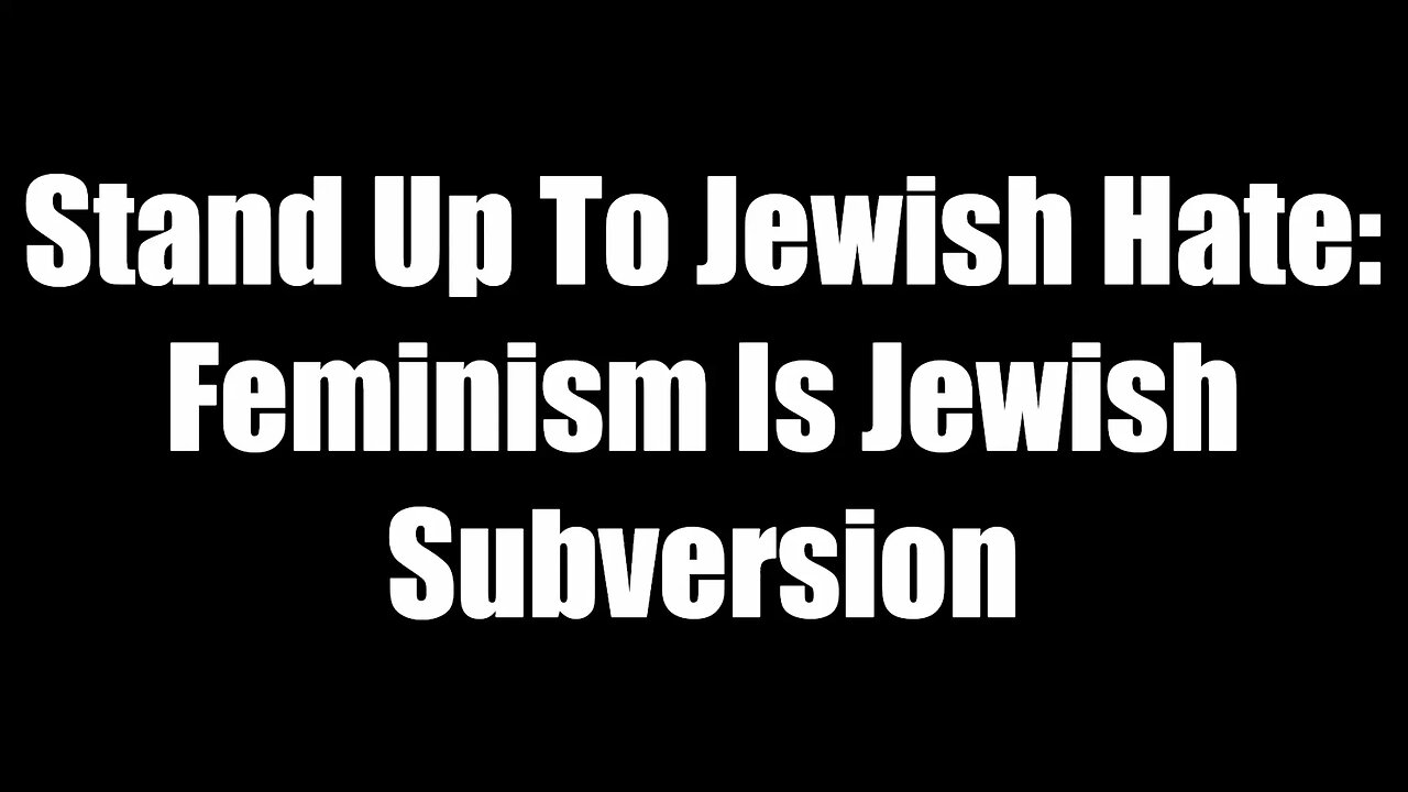 Stand Up To Jewish Hate - Feminism Is Jewish Subversion