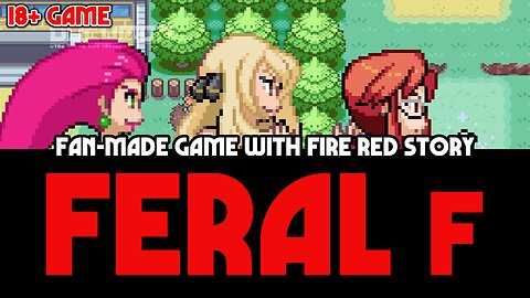 Pokemon Feral F - 18+ Fan-made Game with Fire Red Story, Starter is Leaf, Lyra or May