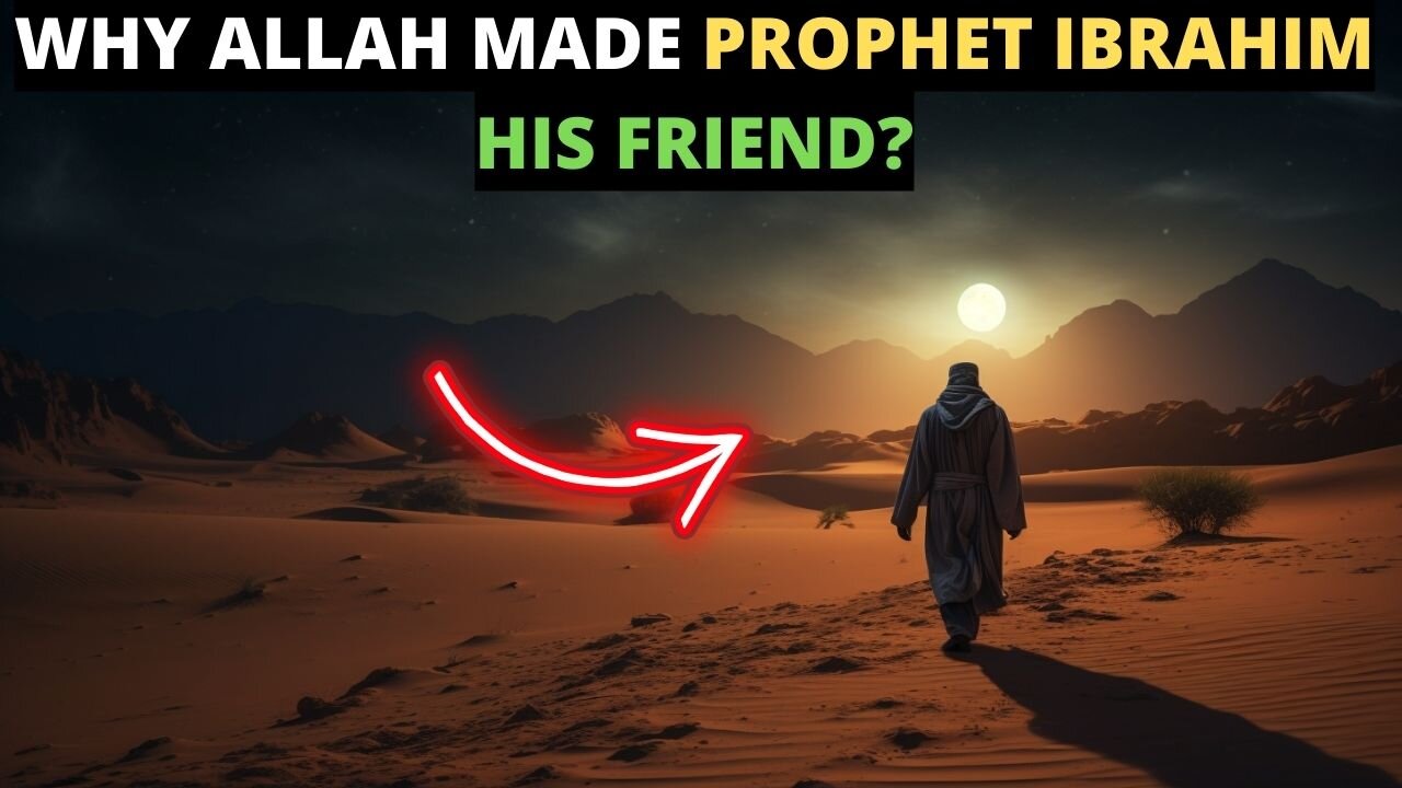 WHY ALLAH MADE IBRAHIM ALAYHI SALAM HIS FRIEND?